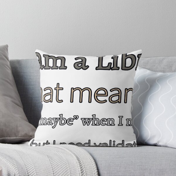 Item preview, I Am A Libra That Means I Say “Maybe” When I Mean Yes But I Need Validation designed and sold by TheIconSmith.