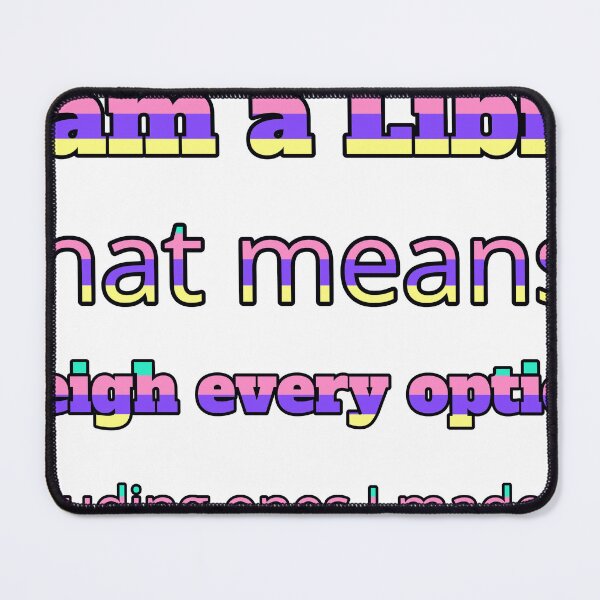 Item preview, I Am A Libra That Means I Weigh Every Option Including Ones I Made Up designed and sold by TheIconSmith.