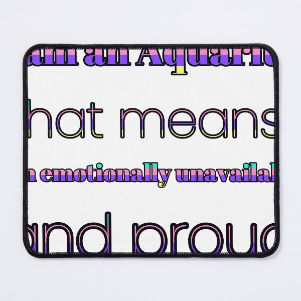 Item preview, I Am An Aquarius That Means I Am Emotionally Unavailable And Proud designed and sold by TheIconSmith.