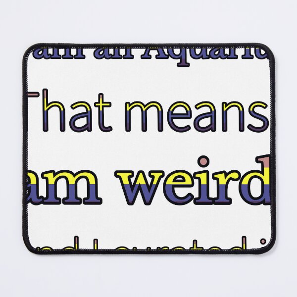 Item preview, I Am An Aquarius That Means I Am Weird And I Curated It designed and sold by TheIconSmith.