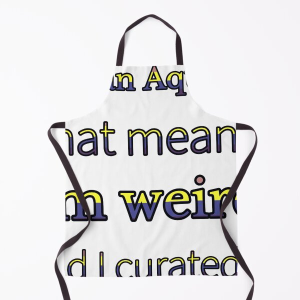 Item preview, I Am An Aquarius That Means I Am Weird And I Curated It designed and sold by TheIconSmith.