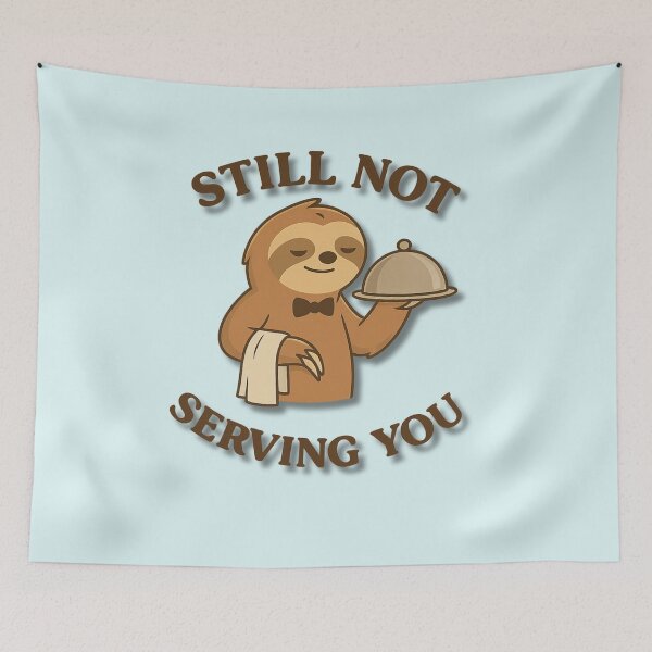 Item preview, Still Not Serving You – Funny Lazy Waiter Sloth Design designed and sold by konthai.familyart.