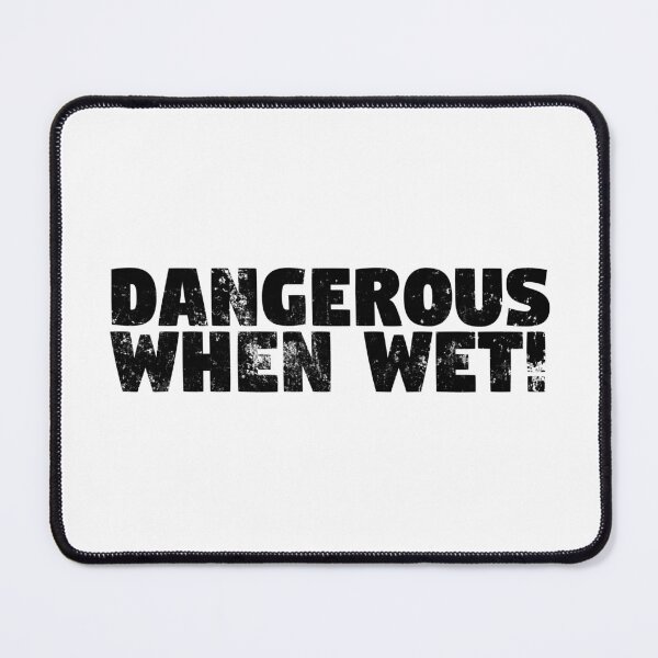 Item preview, Dangerous When Wet! Black Grunge Text designed and sold by GeeThang.