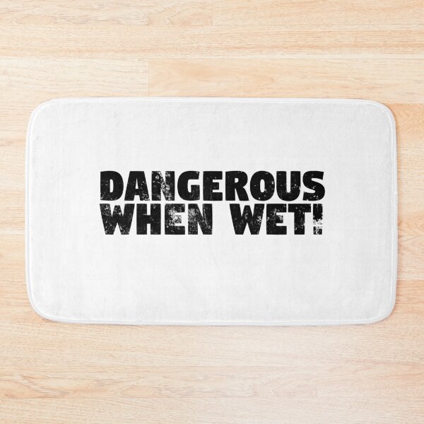 Item preview, Dangerous When Wet! Black Grunge Text designed and sold by GeeThang.