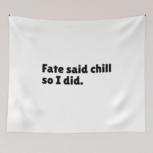 Item preview, Fate said chill so I did - Funny Stoic Quote | Stoicism Dry Humor  designed and sold by LexaArtworks.
