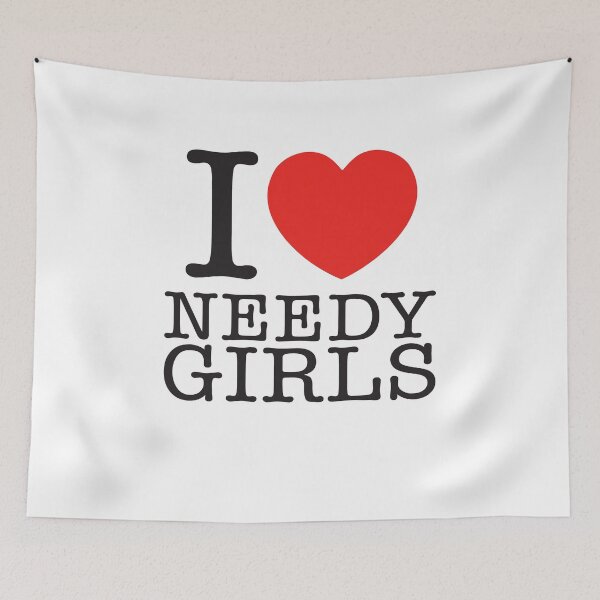 Item preview, I LOVE NEEDY GIRLS designed and sold by shitpostee.