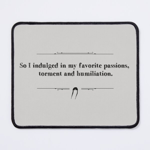 Item preview, So I indulged in my favorite passions, torment and humiliation. | wednesday designed and sold by Pinu92.