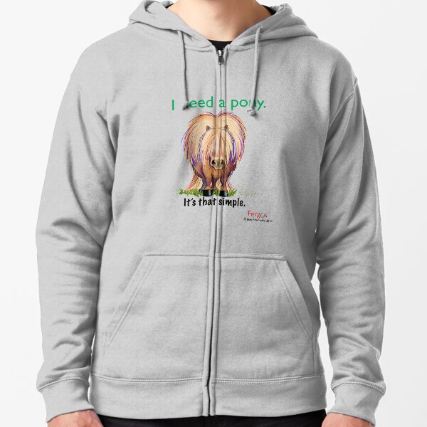 Fergus the Horse: "I need a pony... It's that simple." Zipped Hoodie