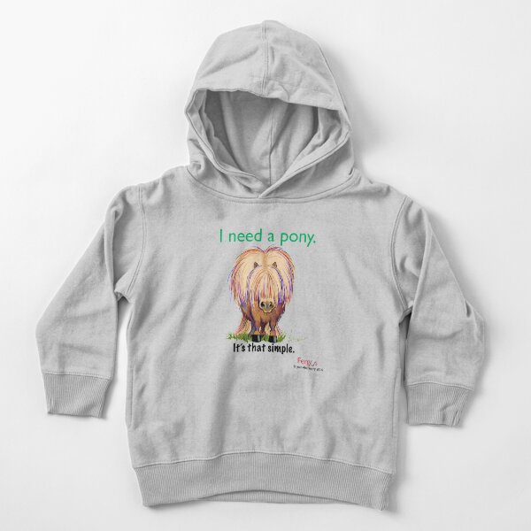 Fergus the Horse: "I need a pony... It's that simple." Toddler Pullover Hoodie