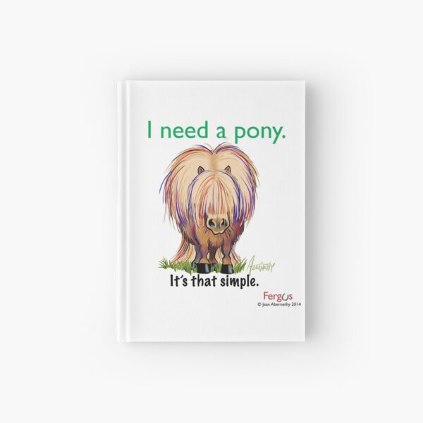 Item preview, Fergus the Horse: "I need a pony... It's that simple." designed and sold by Jean Abernethy.