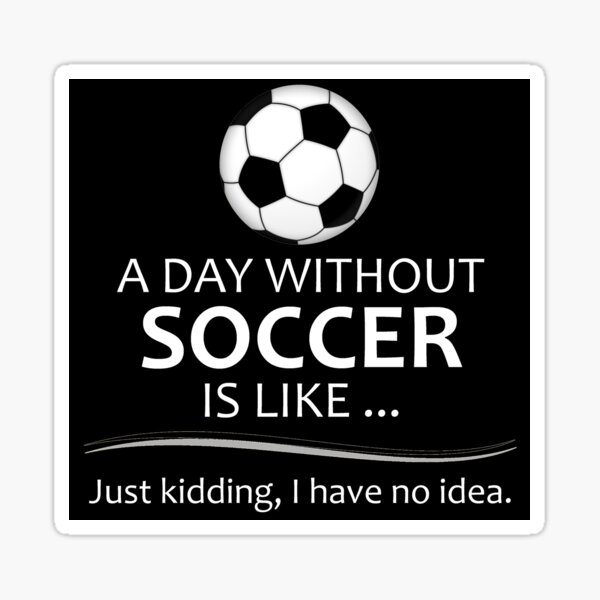 Item preview, Soccer Player Gifts for Football & Futbol Lovers & Coach - A Day Without Soccer is Like Funny Gift Ideas for Soccer Players & Coaches Who Play designed and sold by merkraht.