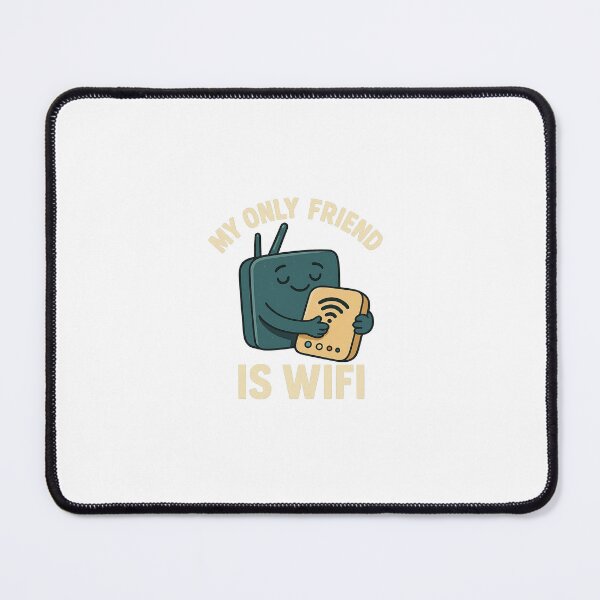 Item preview, My Only Friend is WiFi designed and sold by mesbahgaming.