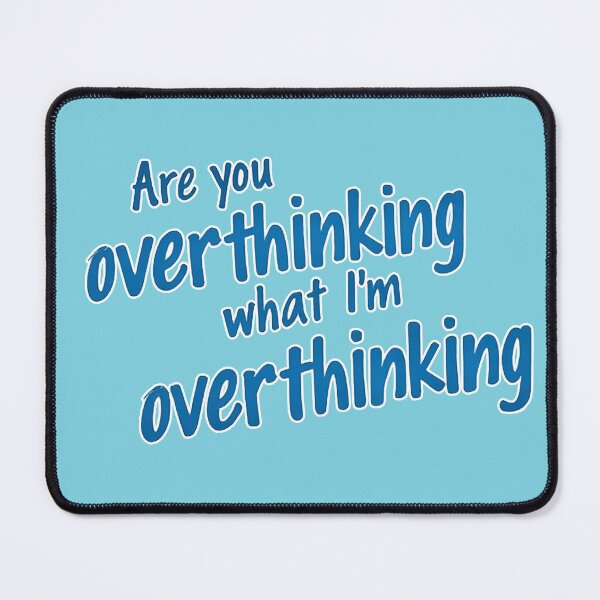 Item preview, Are You Overthinking What I'm Overthinking designed and sold by ChearshiPrints.