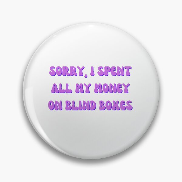 Item preview, Sorry, I Spent All My Money On Blind Boxes designed and sold by BlissfulBean.