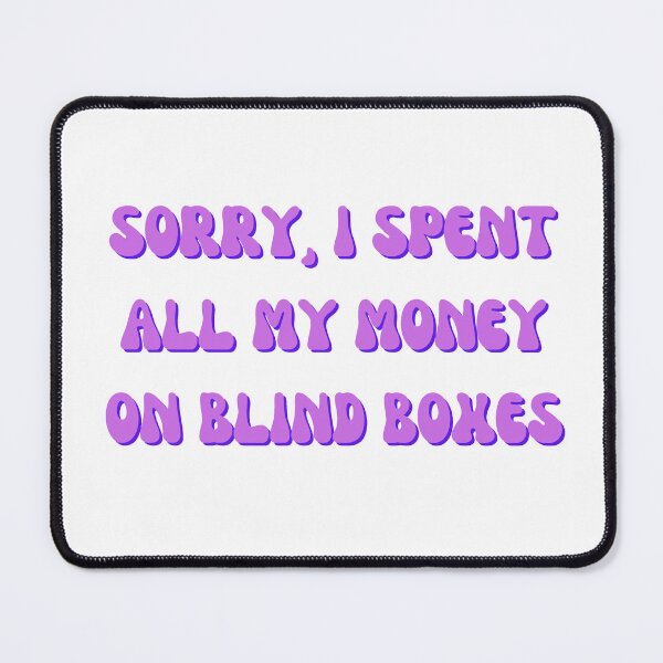 Item preview, Sorry, I Spent All My Money On Blind Boxes designed and sold by BlissfulBean.