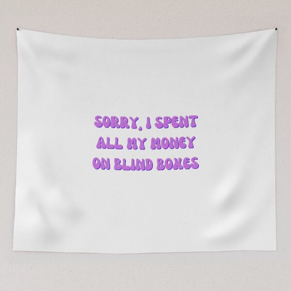Item preview, Sorry, I Spent All My Money On Blind Boxes designed and sold by BlissfulBean.