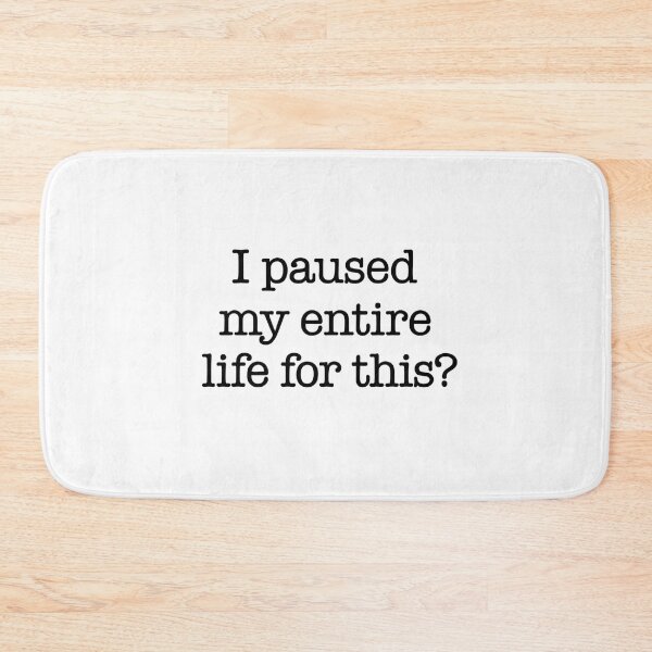 Item preview, I Paused My Entire Life for This Quote designed and sold by Gaby112703.