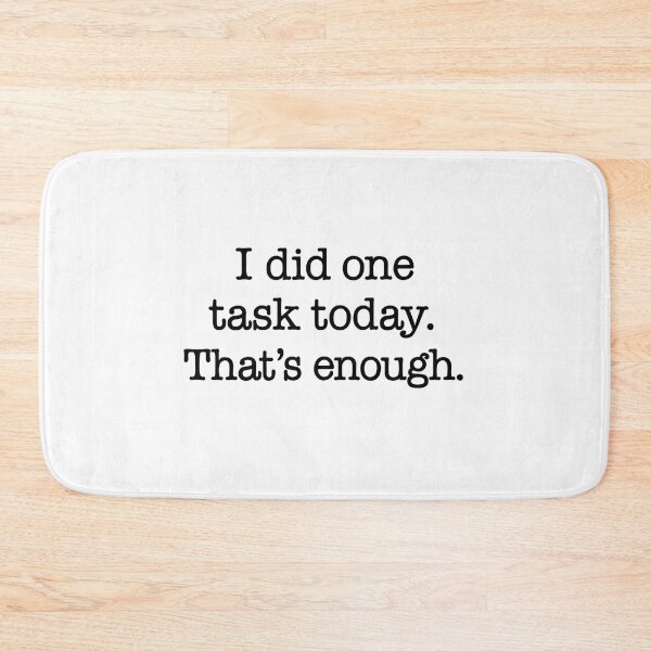 Item preview, I Did One Task Today That’s Enough Quote designed and sold by Gaby112703.