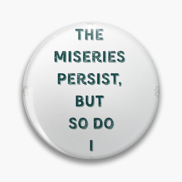 Item preview, The Miseries Persist (But So Do I) designed and sold by MayQueen517 Designs.