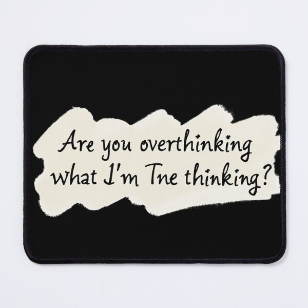 Item preview, Are You Overthinking What I'm Thinking designed and sold by ChearshiPrints.