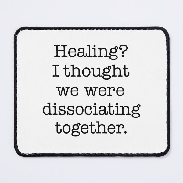 Item preview, Healing? I Thought We Were Dissociating Together designed and sold by Gaby112703.