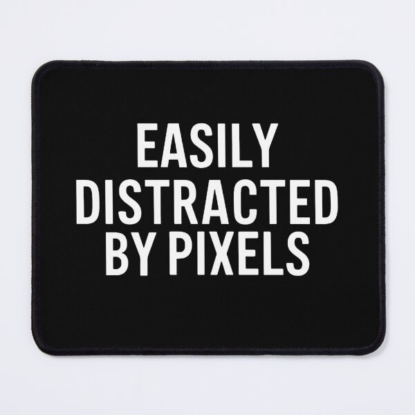 Item preview, EASILY DISTRACTED BY PIXELS designed and sold by EmesteDesigns.