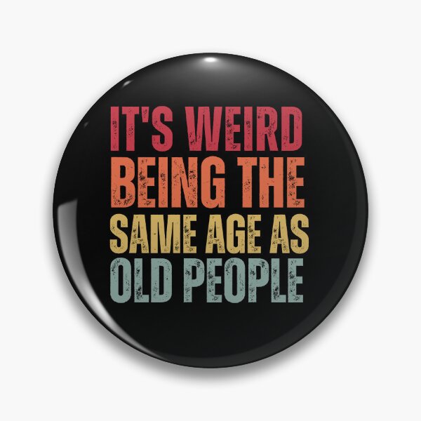 Item preview, It's Weird Being The Same Age as old people designed and sold by belladesign7.