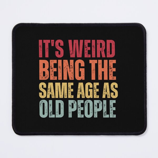Item preview, It's Weird Being The Same Age as old people designed and sold by belladesign7.
