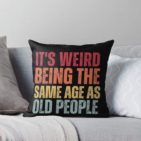 Item preview, It's Weird Being The Same Age as old people designed and sold by belladesign7.