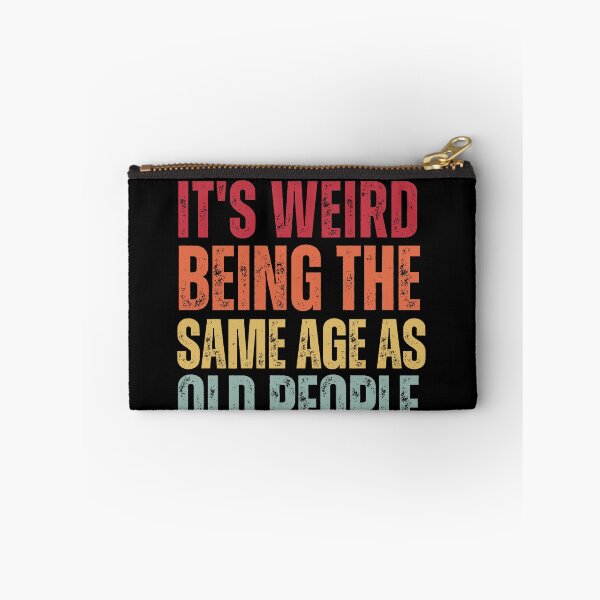Item preview, It's Weird Being The Same Age as old people designed and sold by belladesign7.