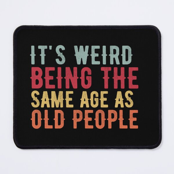 Item preview, it's Weird Being The Same Age as old people designed and sold by belladesign7.