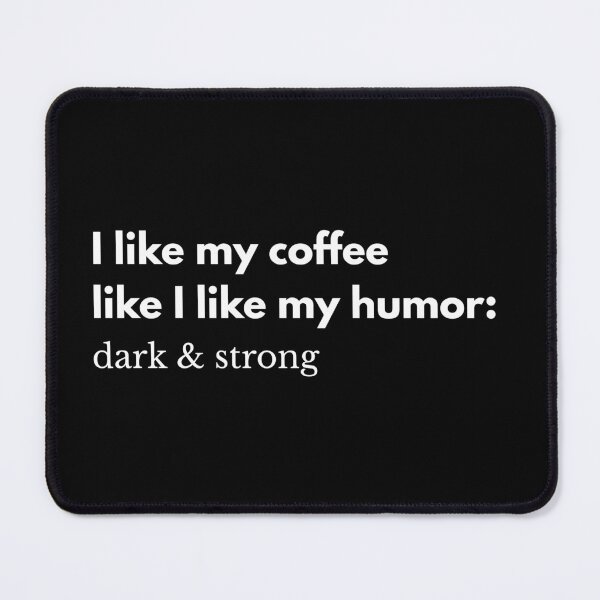 Item preview, I Like My Coffee Like I Like My Humor: Dark and Strong – Funny Coffee Lover Tee designed and sold by AmeliaKrysiak.