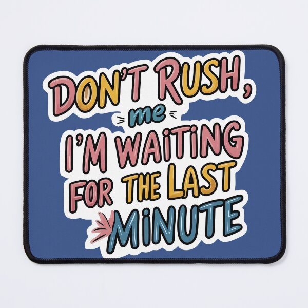 Item preview, Don’t Rush Me – Funny Procrastination Quote designed and sold by Harmon Luxe Studio .