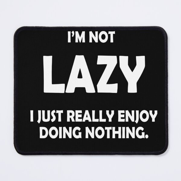 Item preview, I'm Not Lazy designed and sold by Belinda Aragon.