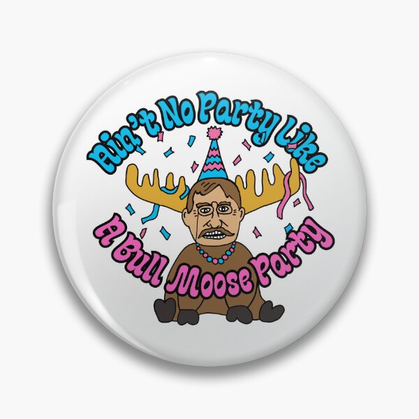 Item preview, Ain't No Party Like a Bull Moose Party Teddy Roosevelt designed and sold by rosaliemillen.