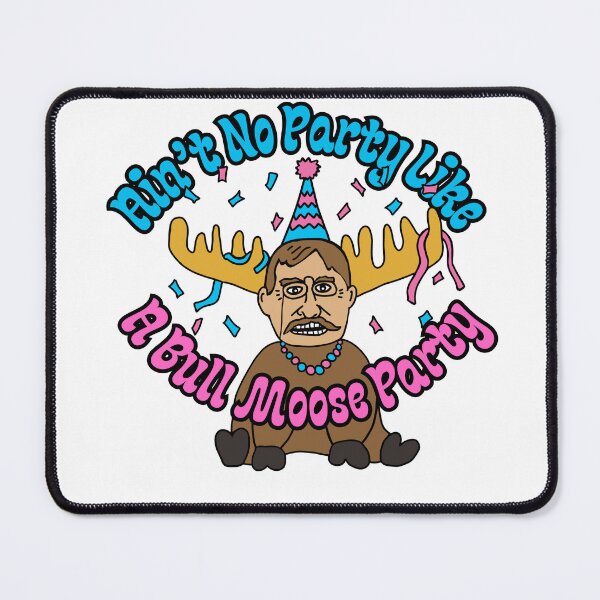 Item preview, Ain't No Party Like a Bull Moose Party Teddy Roosevelt designed and sold by rosaliemillen.