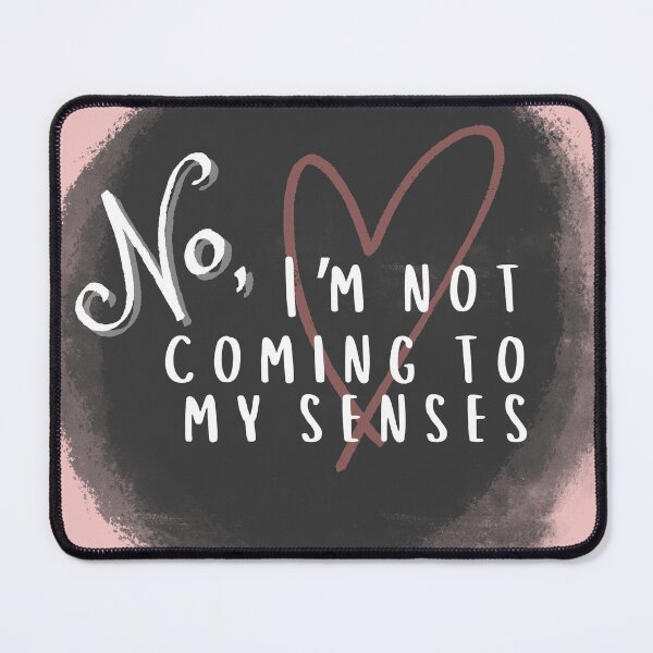 Item preview, No, I'm Not Coming to My Senses designed and sold by UglyWorldArt.