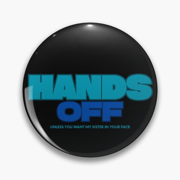 Item preview, Hands Off (unless you want my sister in your face) designed and sold by sarahvine*.