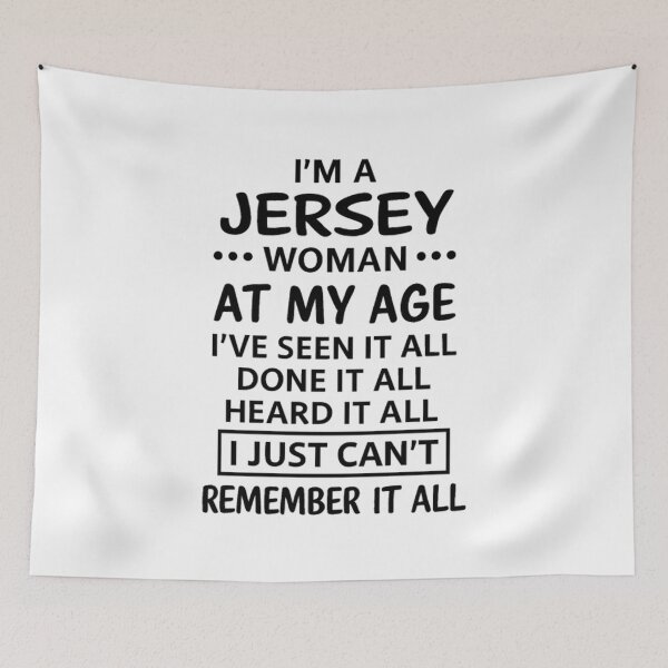Item preview, I'M A JERSEY WOMAN   AT MY AGE   I'VE SEEN IT ALL   DONE IT ALL   HEARD IT ALL   I JUST CAN'T REMEMBER IT ALL designed and sold by JerseyGirls.