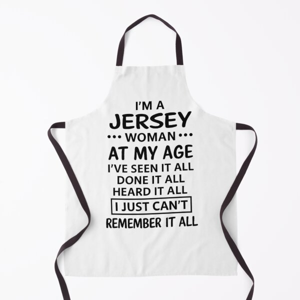 Item preview, I'M A JERSEY WOMAN AT MY AGE I'VE SEEN IT ALL DONE IT ALL HEARD IT ALL I JUST CAN'T REMEMBER IT ALL designed and sold by JerseyGirls.