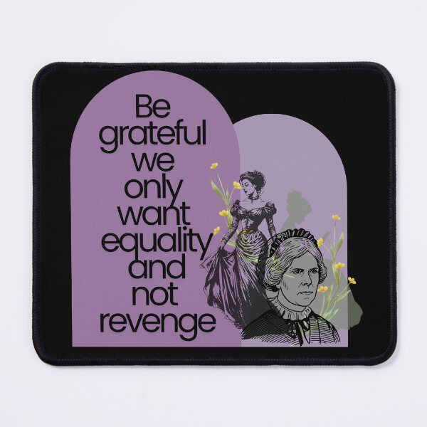 Item preview, Elizabeth Cady Stanton Feminist Quote Design — Be Grateful We Only Want Equality Not Revenge designed and sold by StudioSamanthaa.