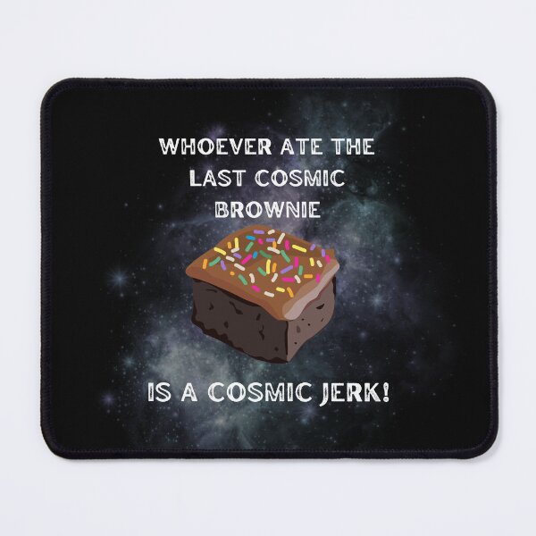Item preview, Whoever Ate the Last Cosmic Brownie Is a Cosmic Jerk — Funny Snack Joke Design designed and sold by StudioSamanthaa.