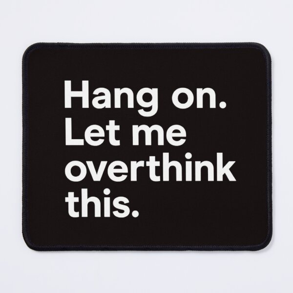 Item preview, Hang on. Let me overthink this designed and sold by Tadeusz1.