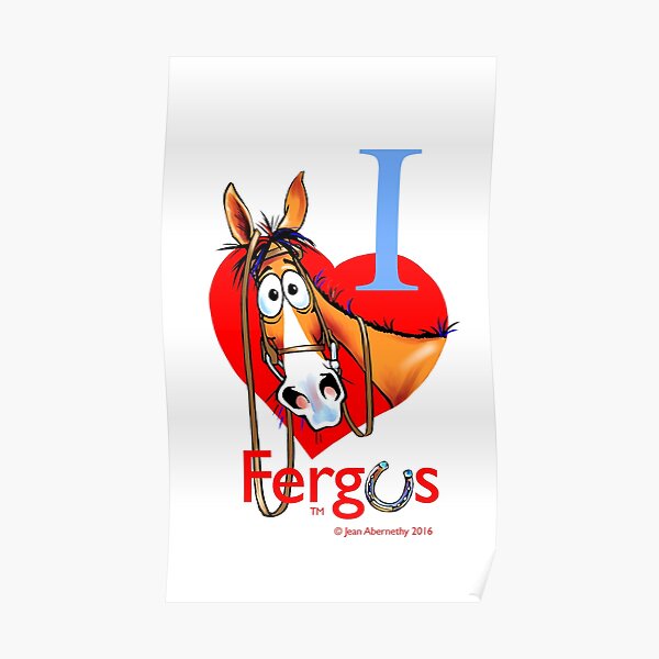 Fergus the Horse: "I <3 Fergus" Poster