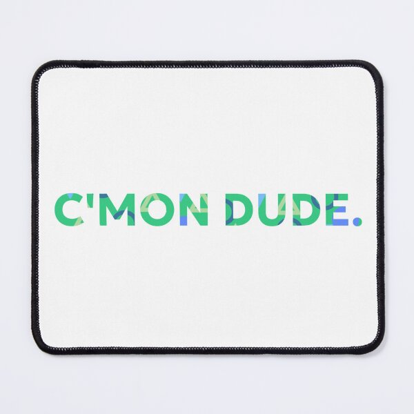 Item preview, C'MON DUDE. designed and sold by GeoGoose.
