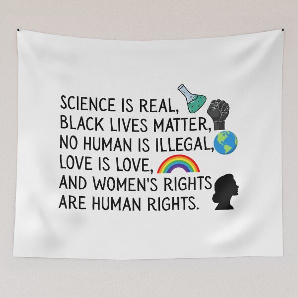 Item preview, Science is real, black lives matter, no human is illegal, love is love, and women's rights are human rights. designed and sold by SWETA HALDER.
