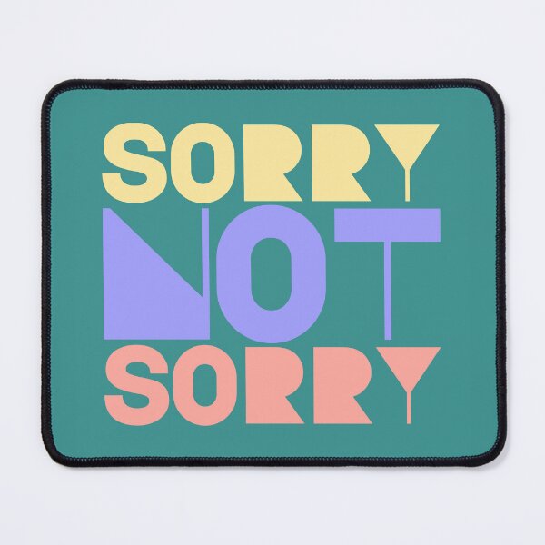 Item preview, Sorry Not Sorry designed and sold by IKDG.