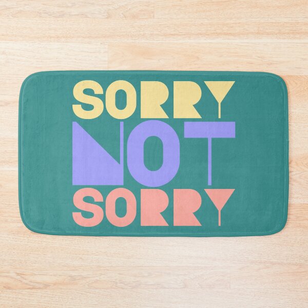 Item preview, Sorry Not Sorry designed and sold by IKDG.
