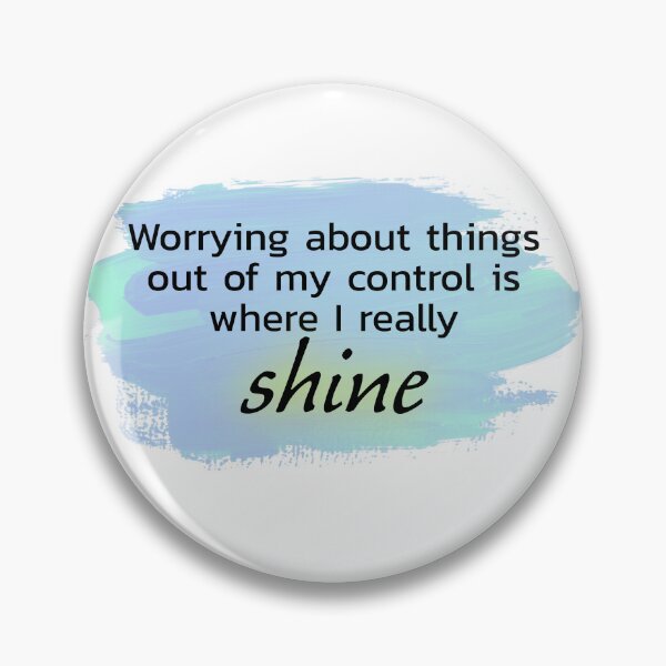 Item preview, Worrying about things out of my control is where I really shine blue and green designed and sold by Thought2reality.