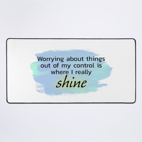 Item preview, Worrying about things out of my control is where I really shine blue and green designed and sold by Thought2reality.